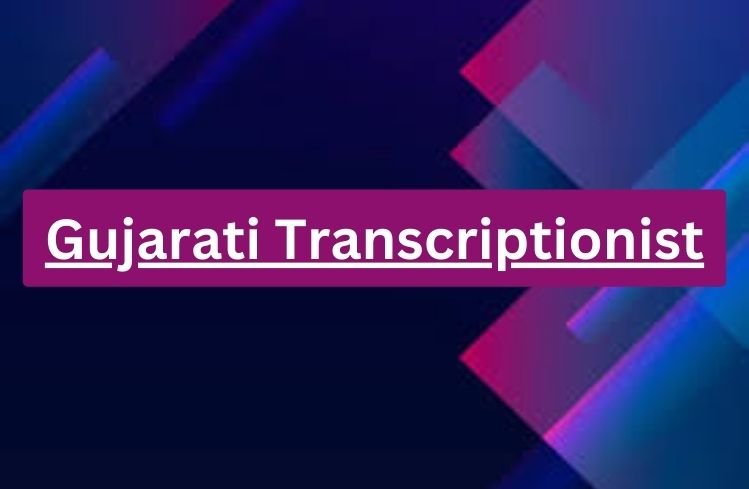 Gujarati Transcriptionist Gujarati Transcriptionist
