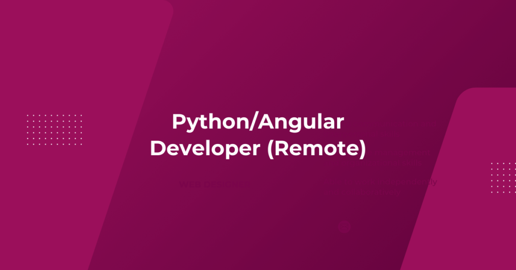 Python/Angular Developer (Remote) Python/Angular Developer (Remote)